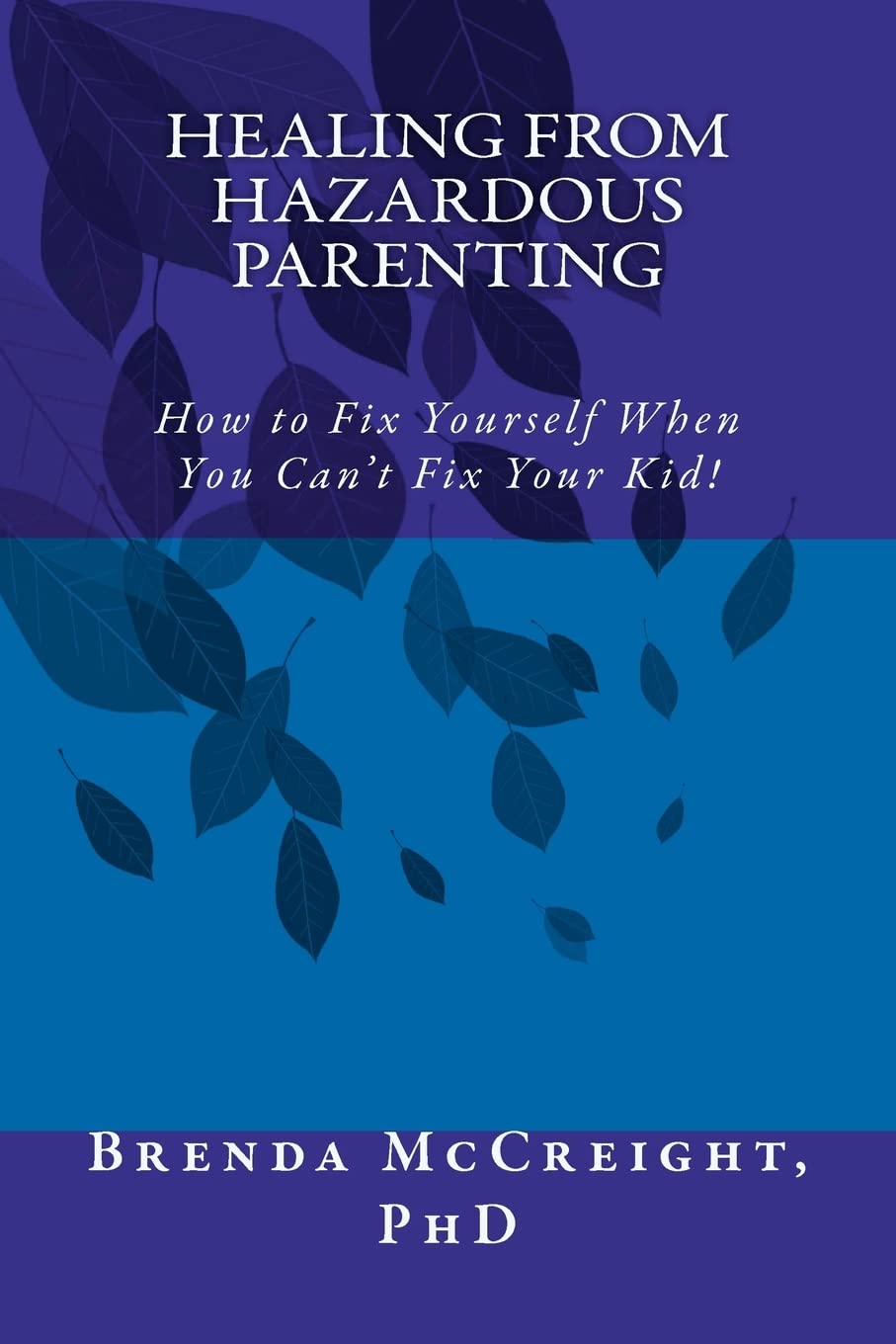 Healing From Hazardous Parenting: How To Fix Yourself When You Can'T Fix Your Kid,Used