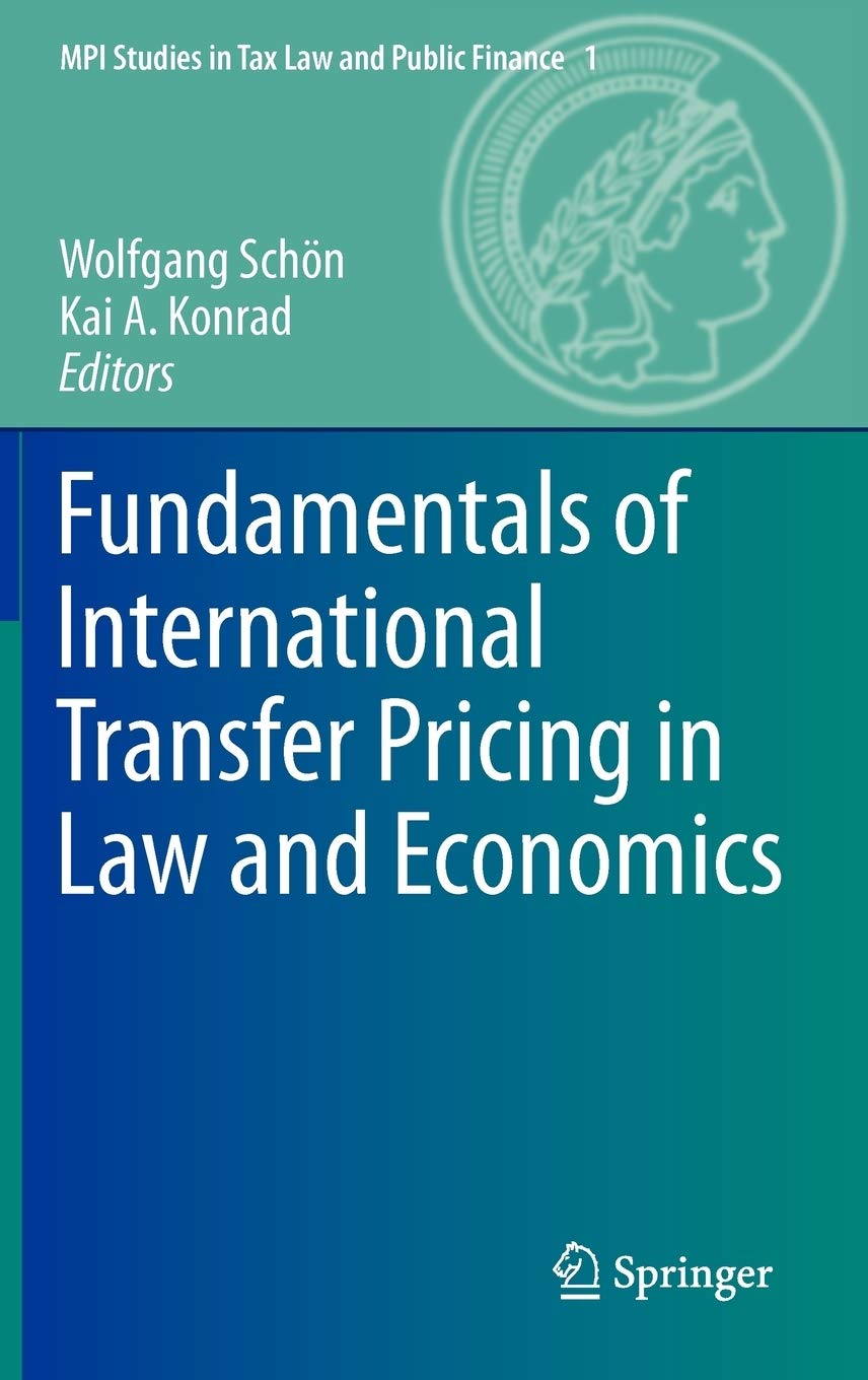Fundamentals of International Transfer Pricing in Law and Economics (MPI Studies in Tax Law and Public Finance, 1),New