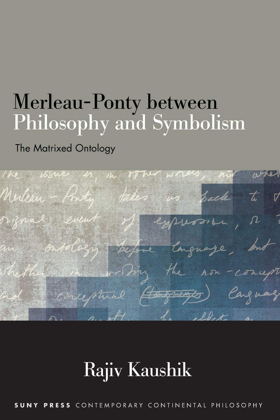 MerleauPonty between Philosophy and Symbolism: The Matrixed Ontology (SUNY series in Contemporary Continental Philosophy),Used