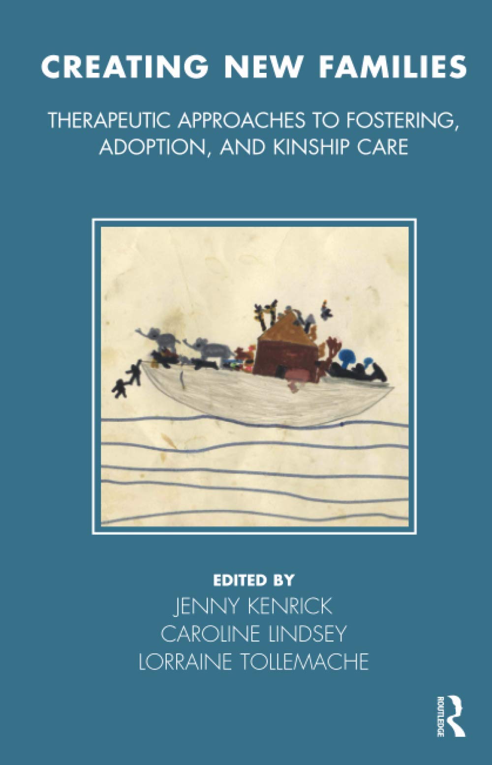 Creating New Families: Therapeutic Approaches to Fostering, Adoption and Kinship Care (Tavistock Clinic Series),New