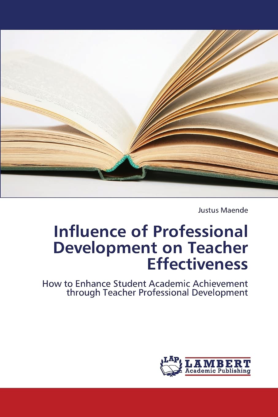 Influence of Professional Development on Teacher Effectiveness: How to Enhance Student Academic Achievement through Teacher Prof,Used