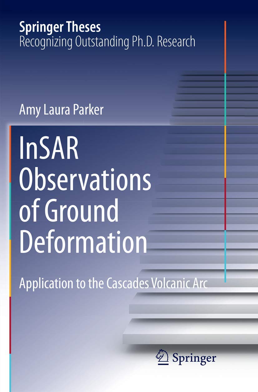 InSAR Observations of Ground Deformation: Application to the Cascades Volcanic Arc (Springer Theses),Used