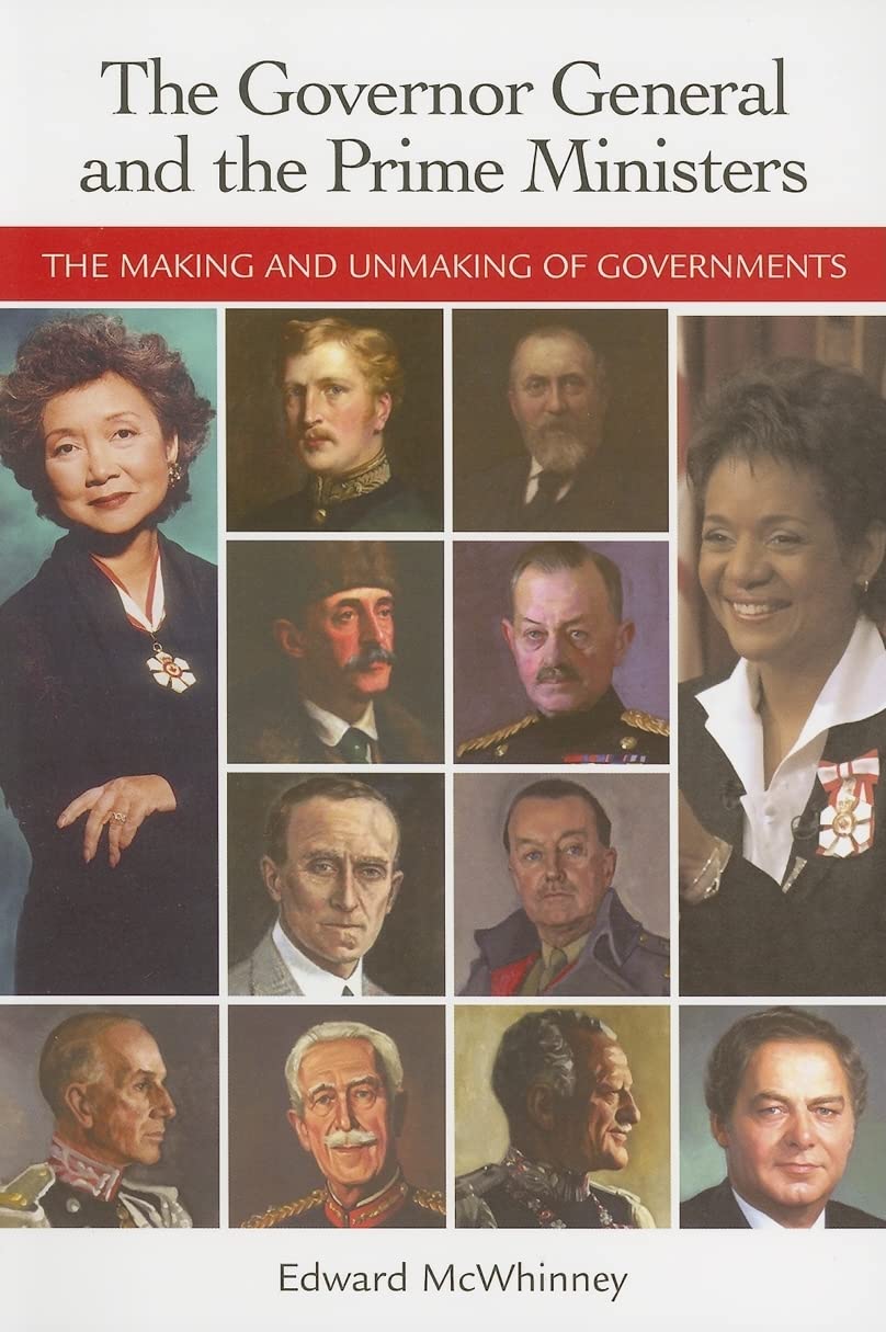 The Governor General And The Prime Ministers: The Making And Unmaking Of Governments
