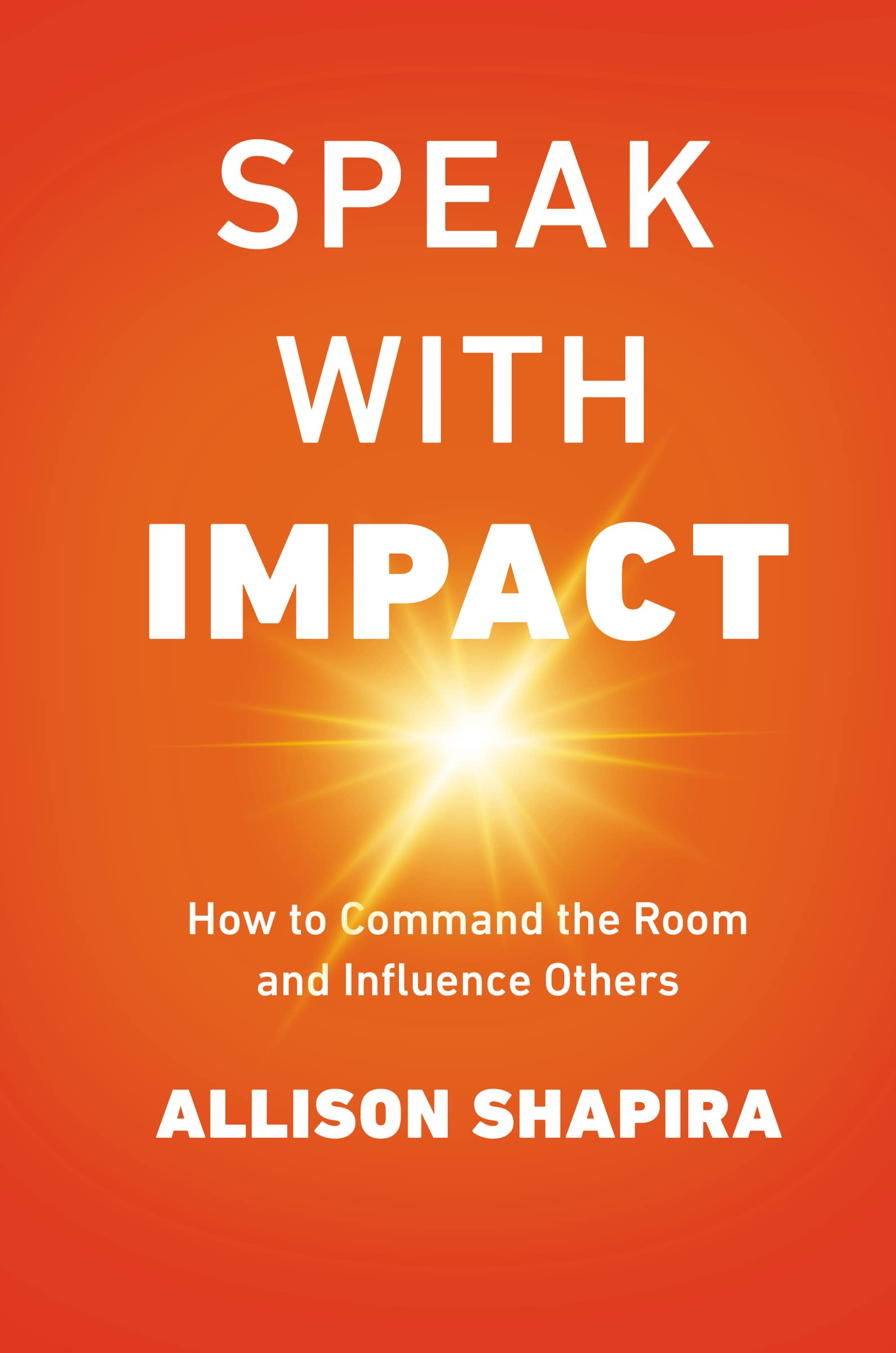 Speak with Impact: How to Command the Room and Influence Others,New