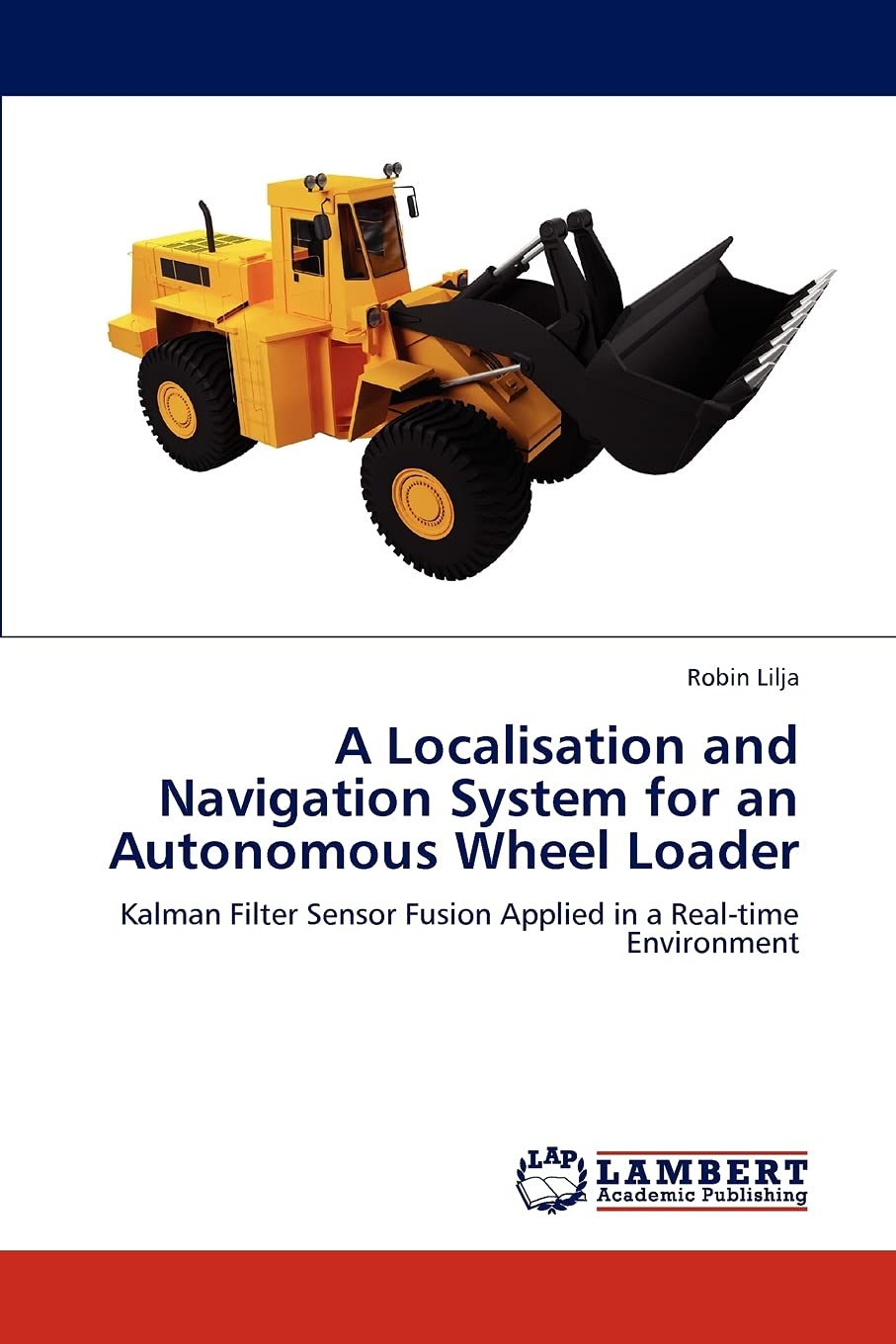 A Localisation and Navigation System for an Autonomous Wheel Loader: Kalman Filter Sensor Fusion Applied in a Realtime Environm,Used