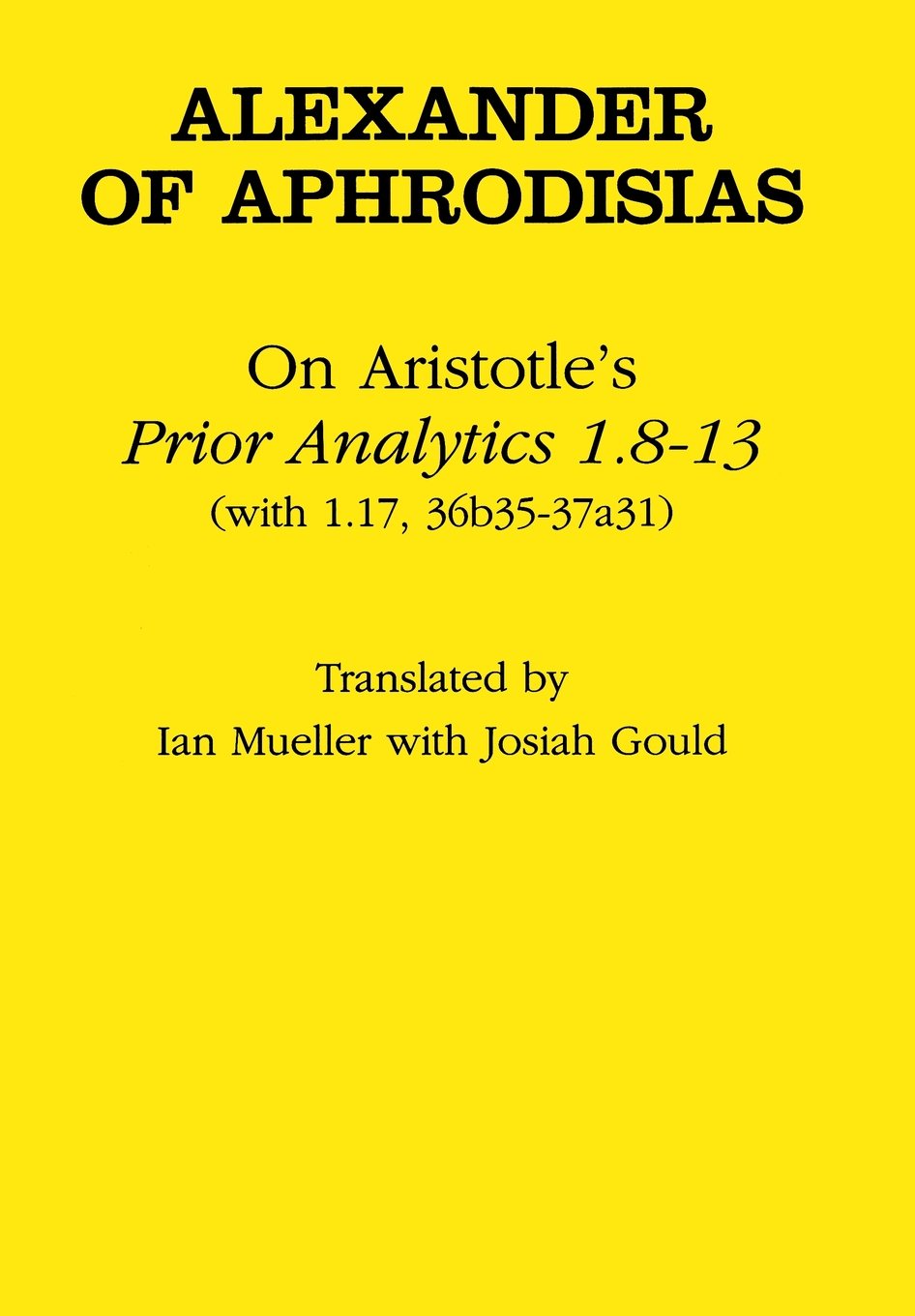 On Aristotle's Prior Analytics 1.813: (With 1.17,36B3537A31) (Ancient Commentators on Aristotle),Used