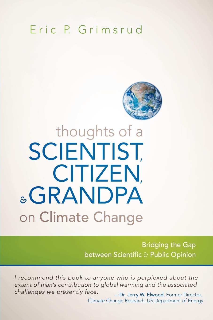Thoughts Of A Scientist, Citizen, And Grandpa On Climate Change: Bridging The Gap Between Scientific And Public Opinion,Used
