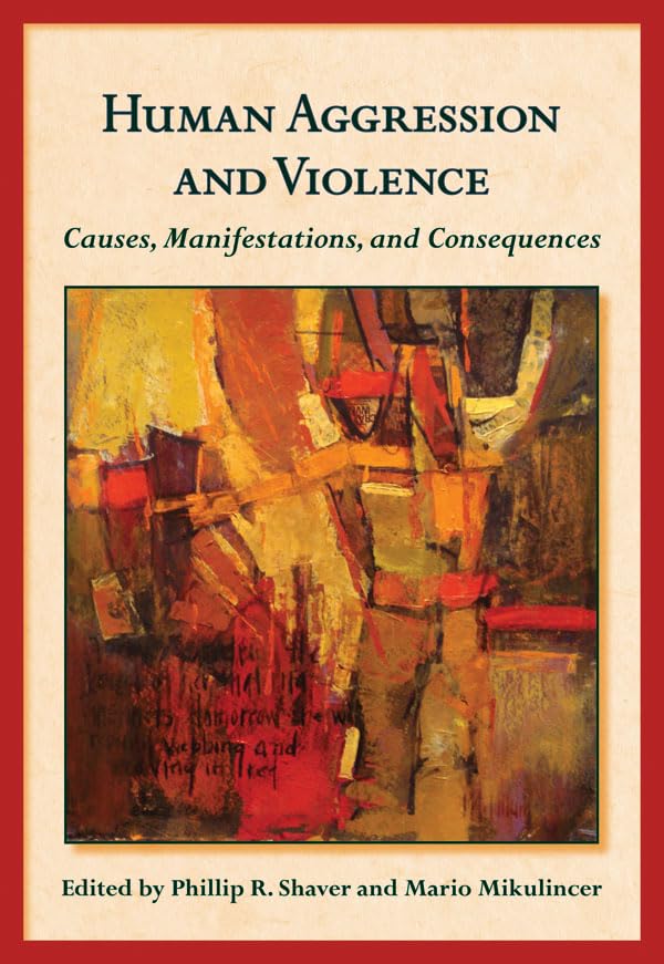 Human Aggression And Violence: Causes, Manifestations, And Consequences (Herzliya Series On Personality And Social Psychology)