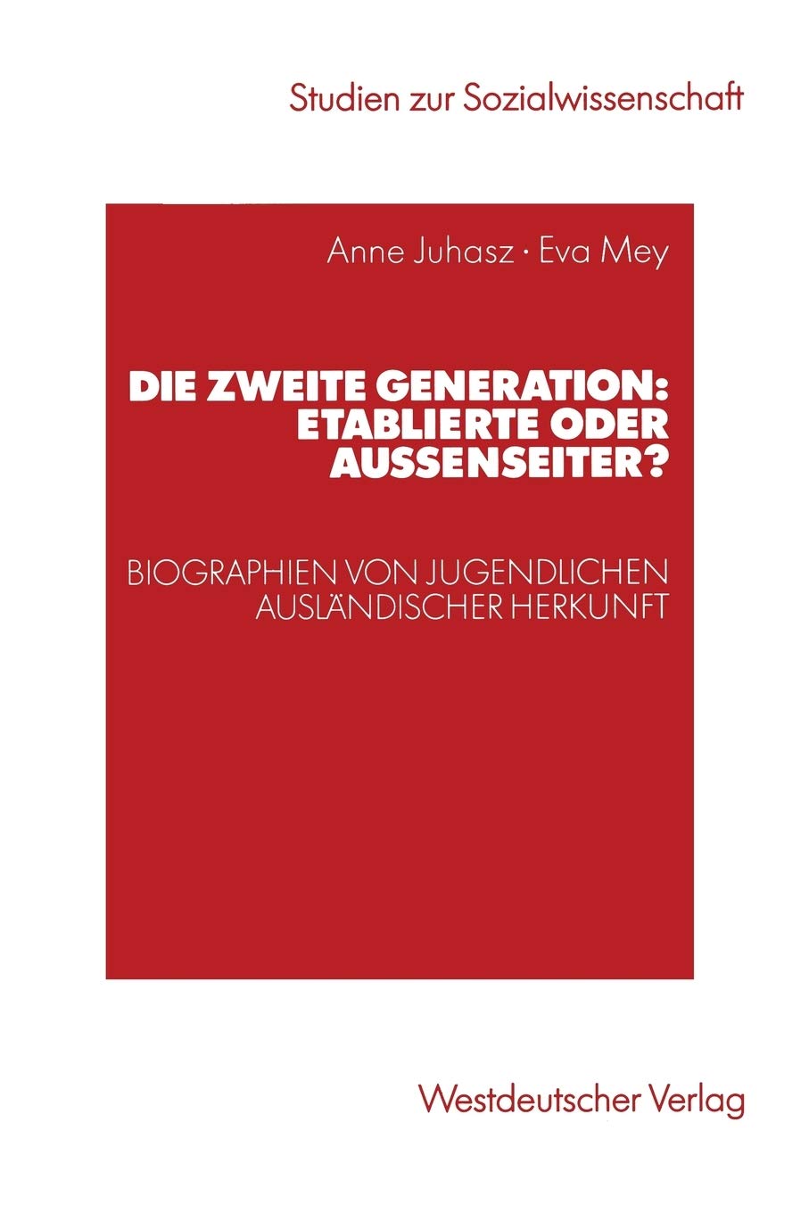 Die Zweite Generation: Etablierte Oder Auenseiter?: Biographien Von Jugendlichen Auslndischer Herkunft (Studien Zur Sozialwissen,Used