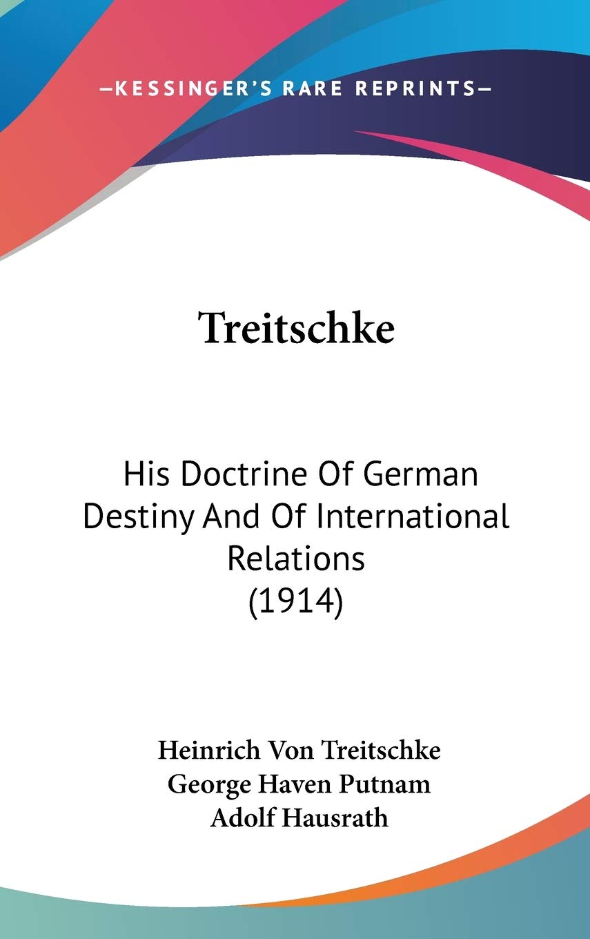 Treitschke: His Doctrine Of German Destiny And Of International Relations (1914),New