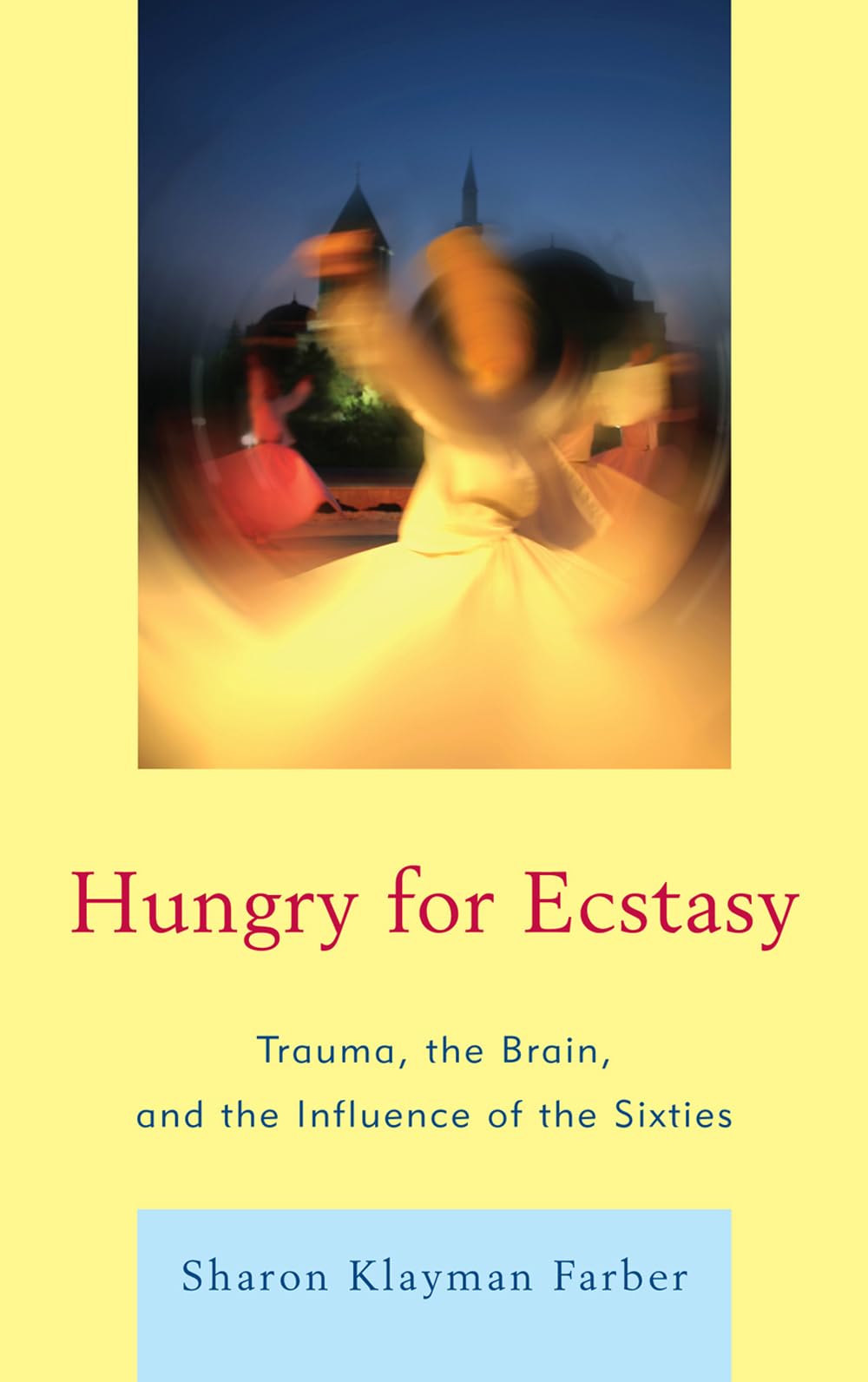 Hungry for Ecstasy: Trauma, the Brain, and the Influence of the Sixties,Used