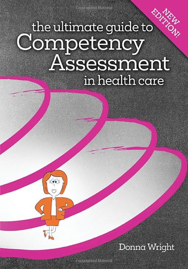 The Ultimate Guide To Competency Assessment In Health Care, Fourth Edition (Wright, Ultimate Guide To Competency Assessment In H