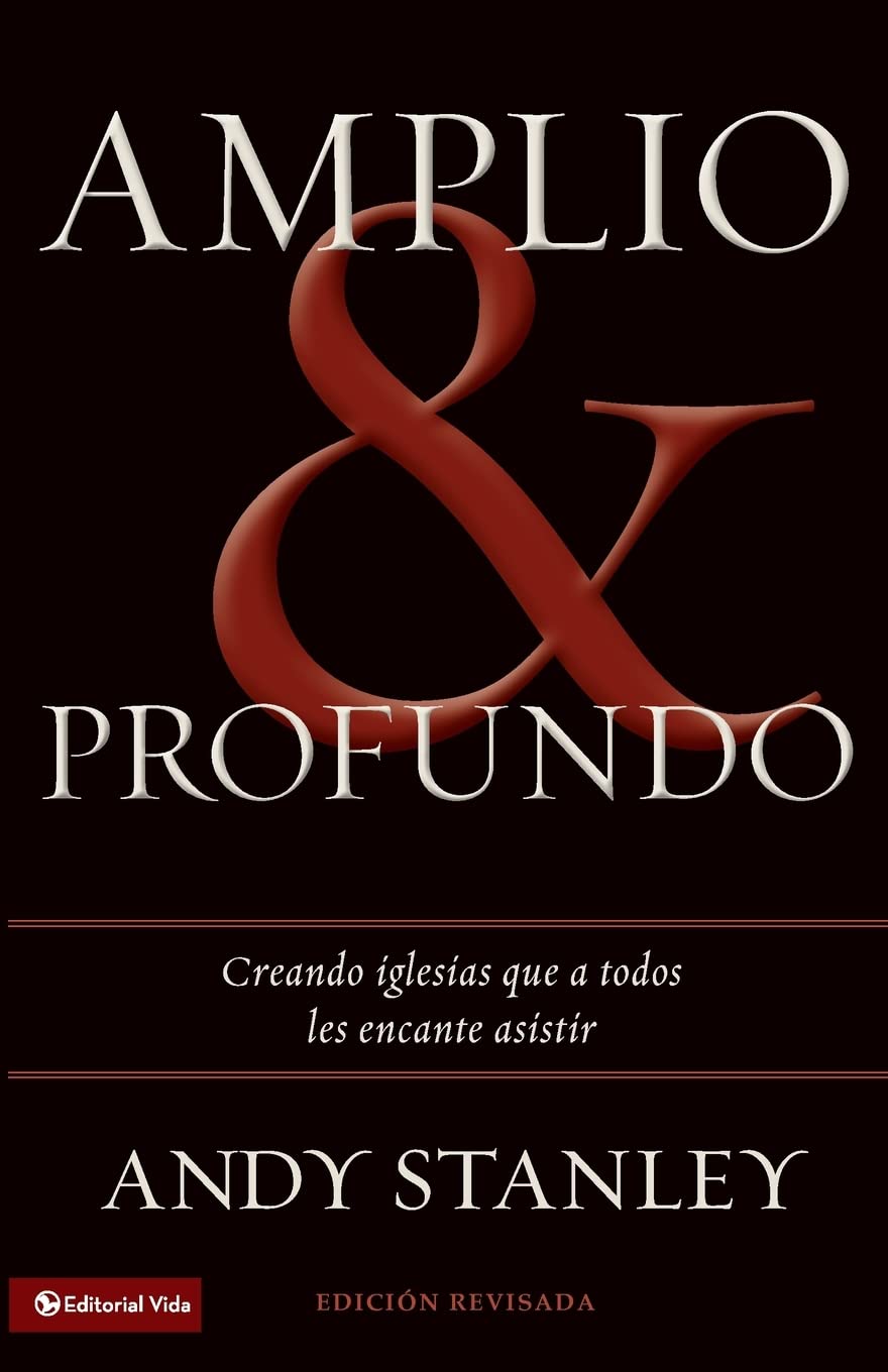 Amplio Y Profundo: Edificando Iglesias De Las Que Todos Quisieran Ser Parte (Spanish Edition),New