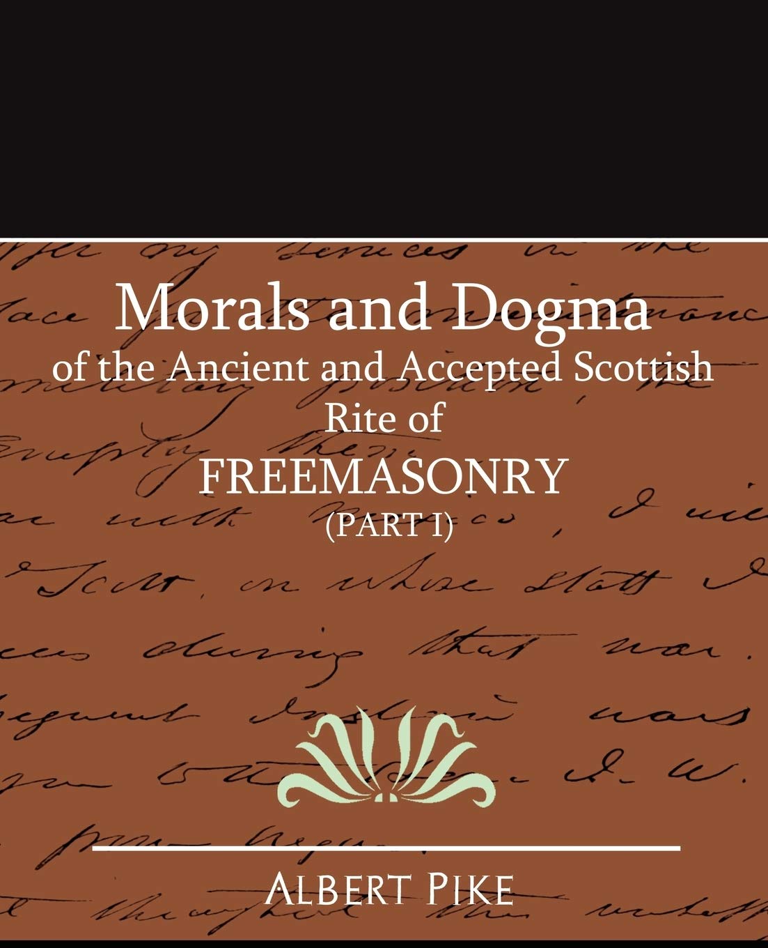 Morals and Dogma of the Ancient and Accepted Scottish Rite of Freemasonry (Part I),Used
