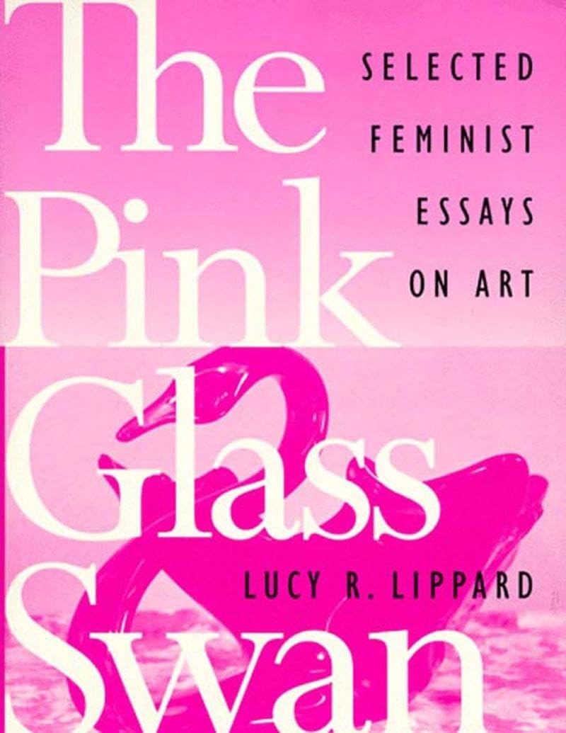 The Pink Glass Swan: Selected Essays on Feminist Art,Used