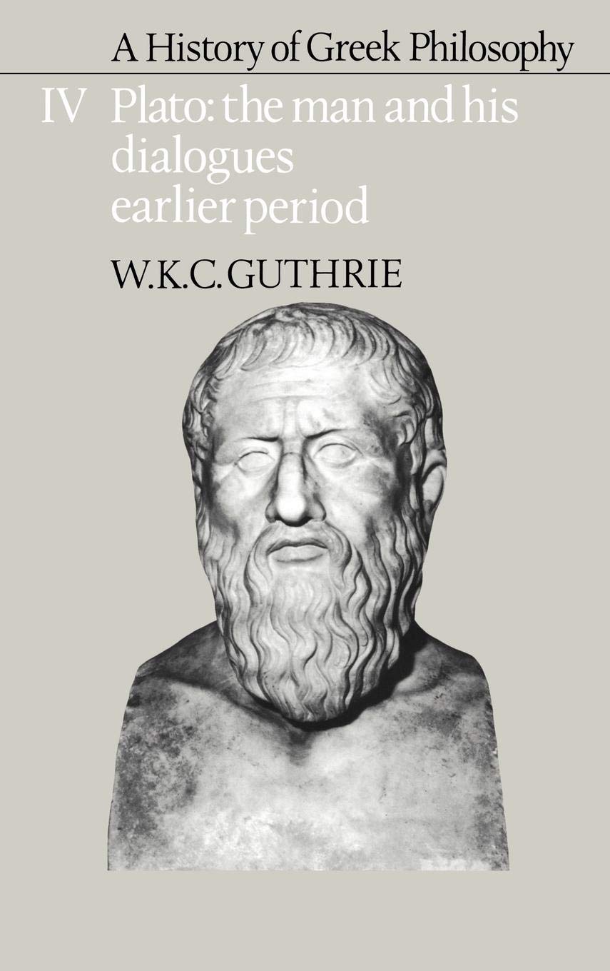 A History Of Greek Philosophy: Volume 4, Plato: The Man And His Dialogues: Earlier Period (Plato The Man & His Dialogues Ear