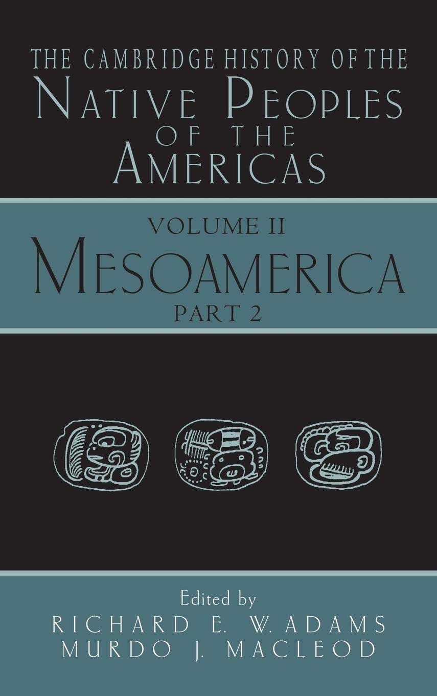 The Cambridge History of the Native Peoples of the Americas, Vol. 2: Mesoamerica, Part 2,New