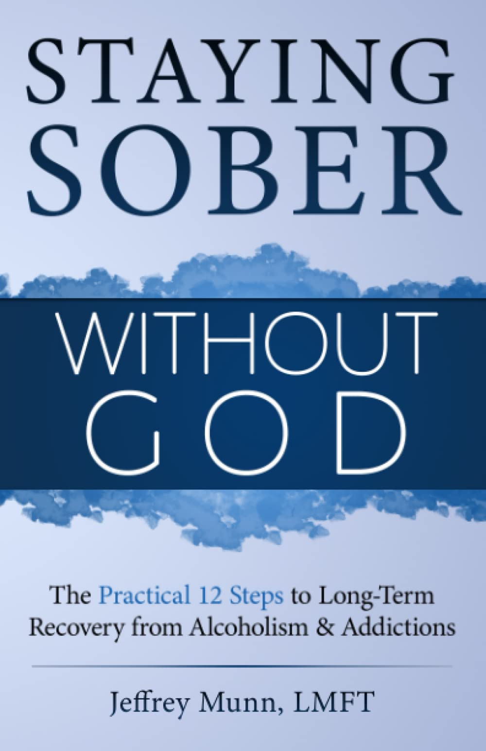 Staying Sober Without God: The Practical 12 Steps to LongTerm Recovery from Alcoholism and Addictions,Used