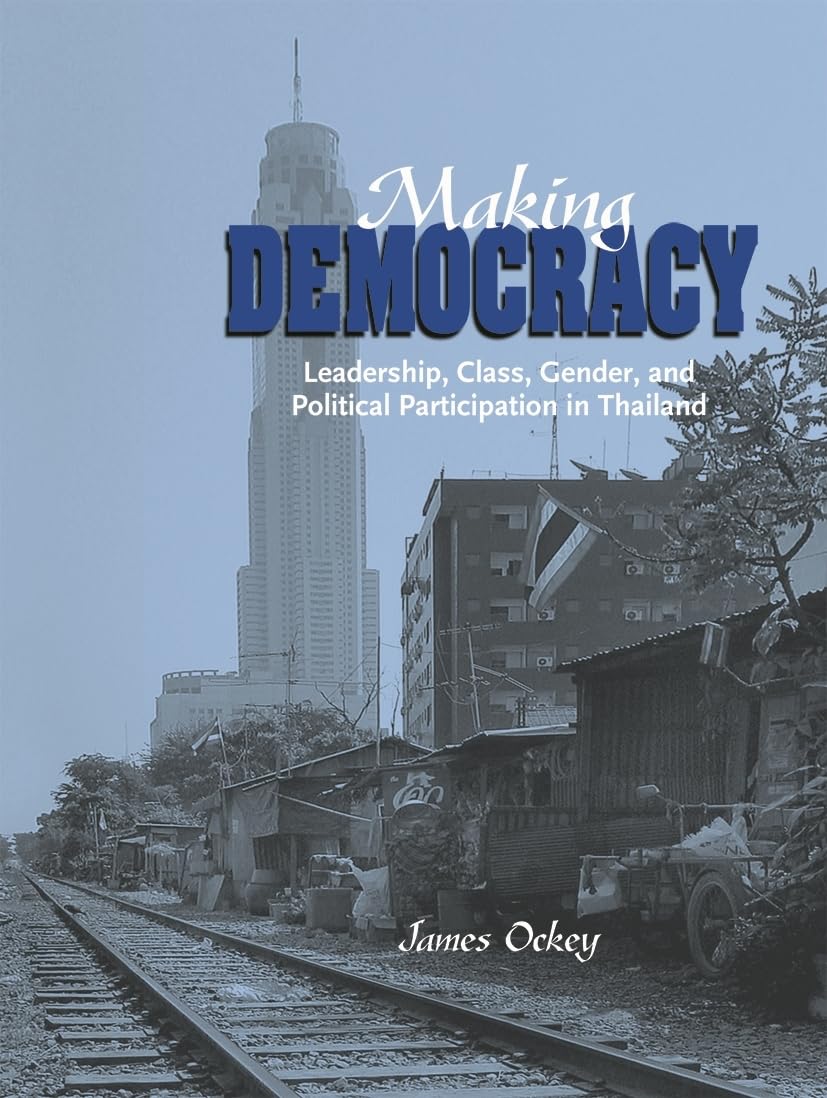 Making Democracy: Leadership, Class, Gender, And Political Participation In Thailand,Used