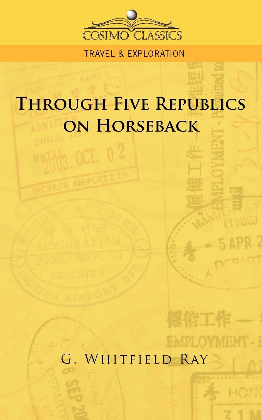 Through Five Republics on Horseback (Cosimo Classics. Travel & Exploration),Used