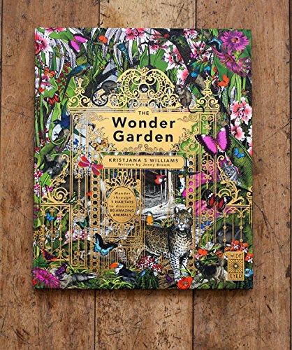 The Wonder Garden: Wander through 5 habitats to discover 80 amazing animals,New