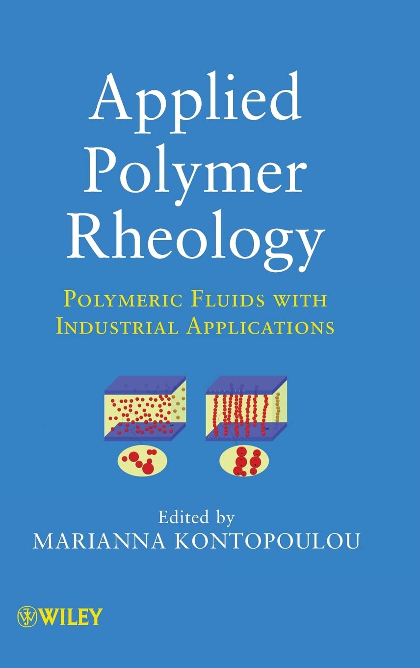 Applied Polymer Rheology: Polymeric Fluids With Industrial Applications