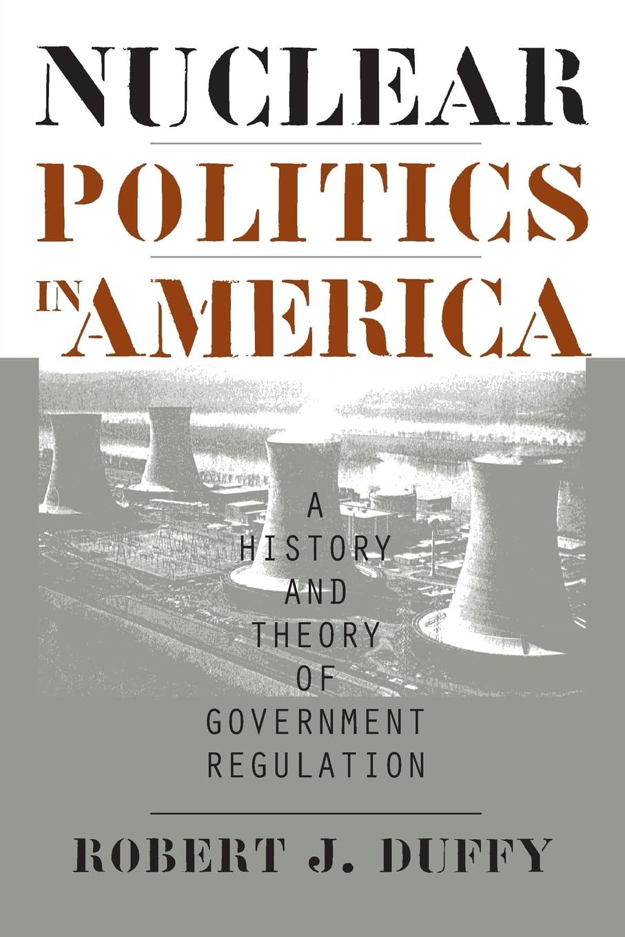 Nuclear Politics in America: A History and Theory of Government Regulation (Studies in Government and Public Policy),Used