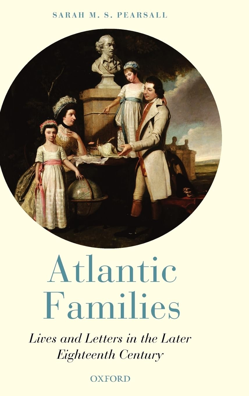 Atlantic Families: Lives And Letters In The Later Eighteenth Century