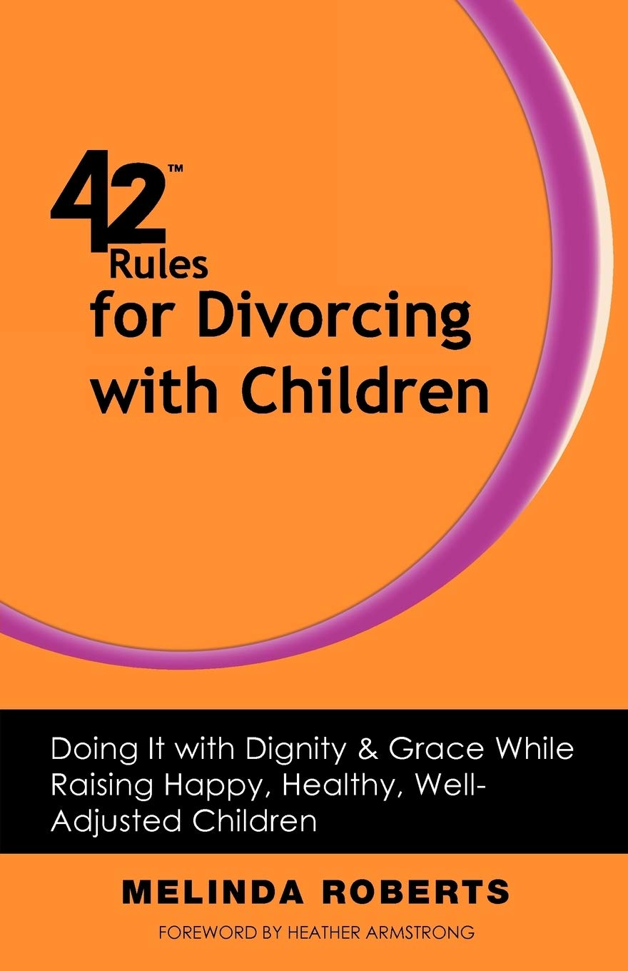 42 Rules For Divorcing With Children: Doing It With Dignity & Grace While Raising Happy, Healthy, Welladjusted Children,Used