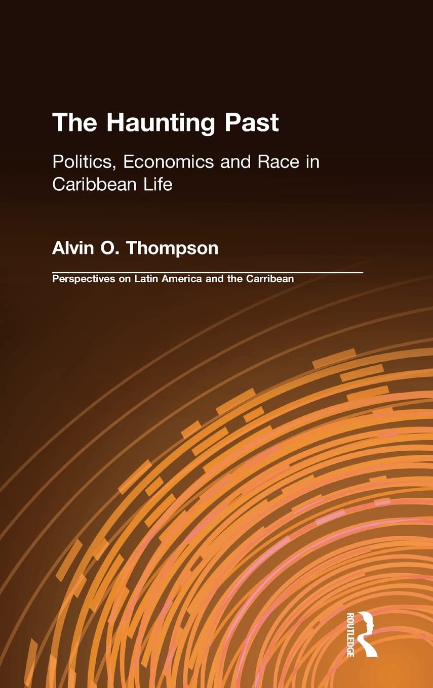 The Haunting Past: Politics, Economics and Race in Caribbean Life (Perspectives on Latin America and the Caribbean),Used