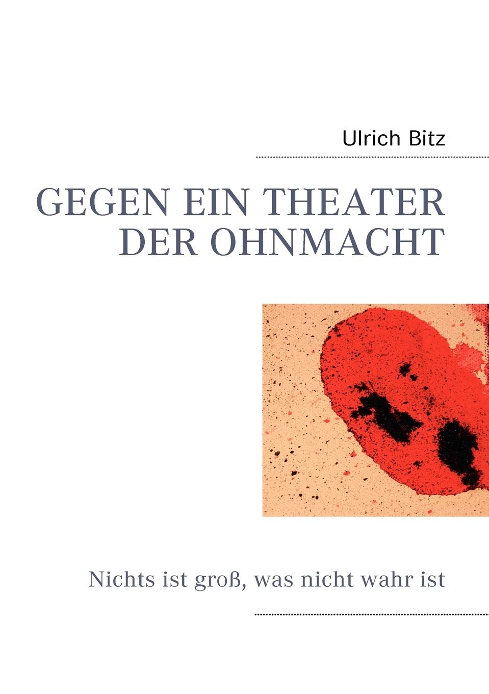 Gegen Ein Theater Der Ohnmacht: Nichts ist gross, was nicht wahr ist (German Edition),Used