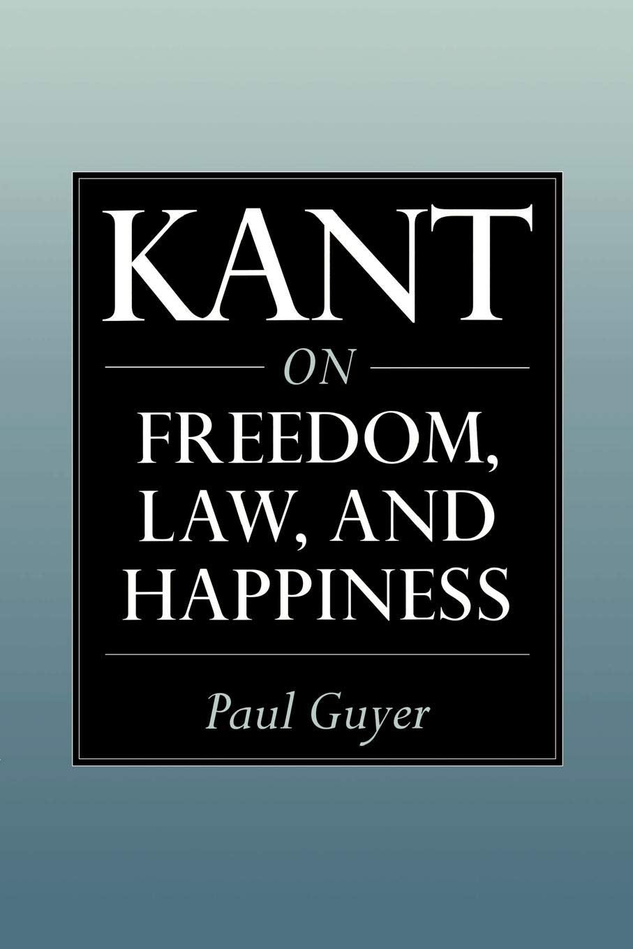 Kant On Freedom, Law, And Happiness,New