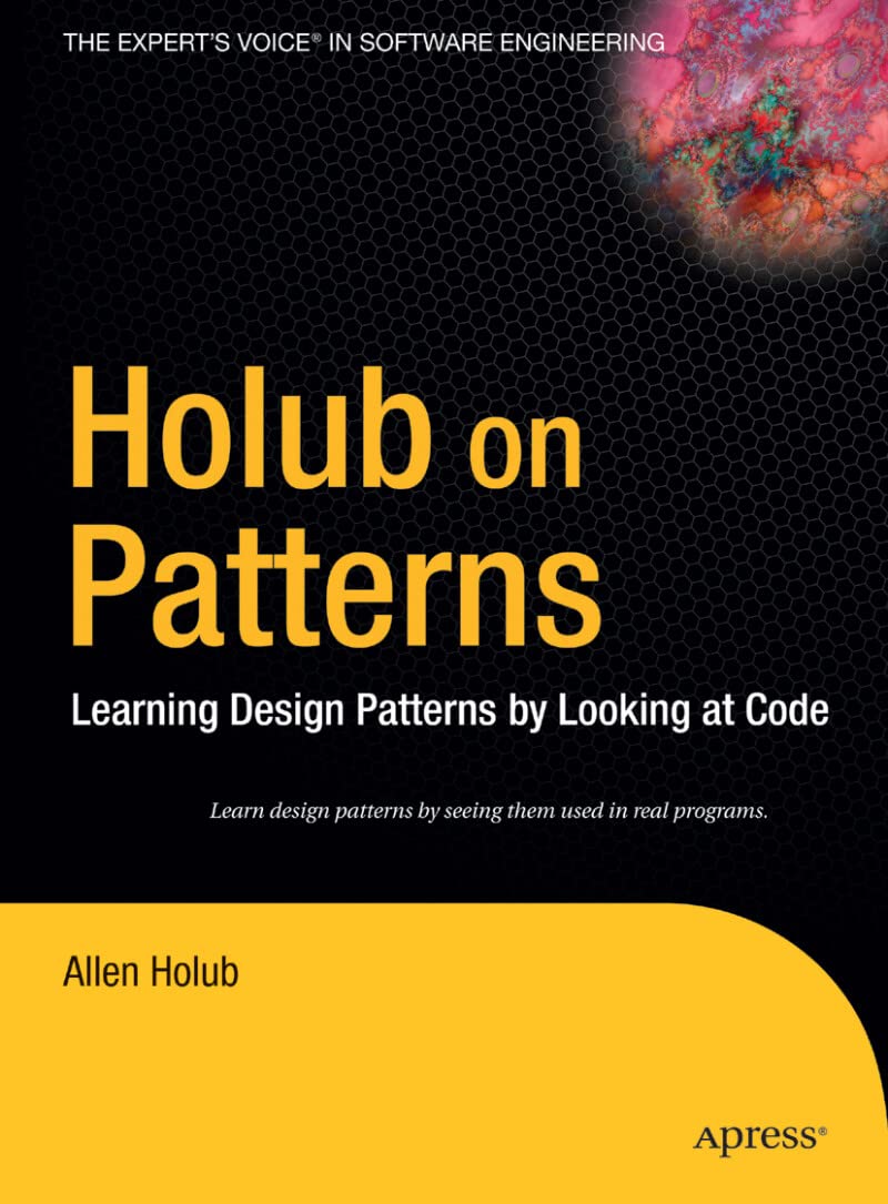 Holub on Patterns: Learning Design Patterns by Looking at Code (Books for Professionals by Professionals),New
