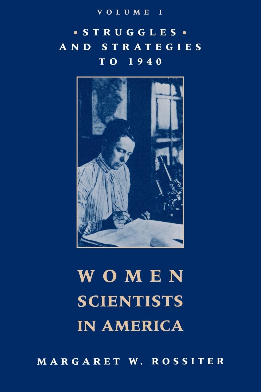Women Scientists in America: Struggles and Strategies to 1940,New