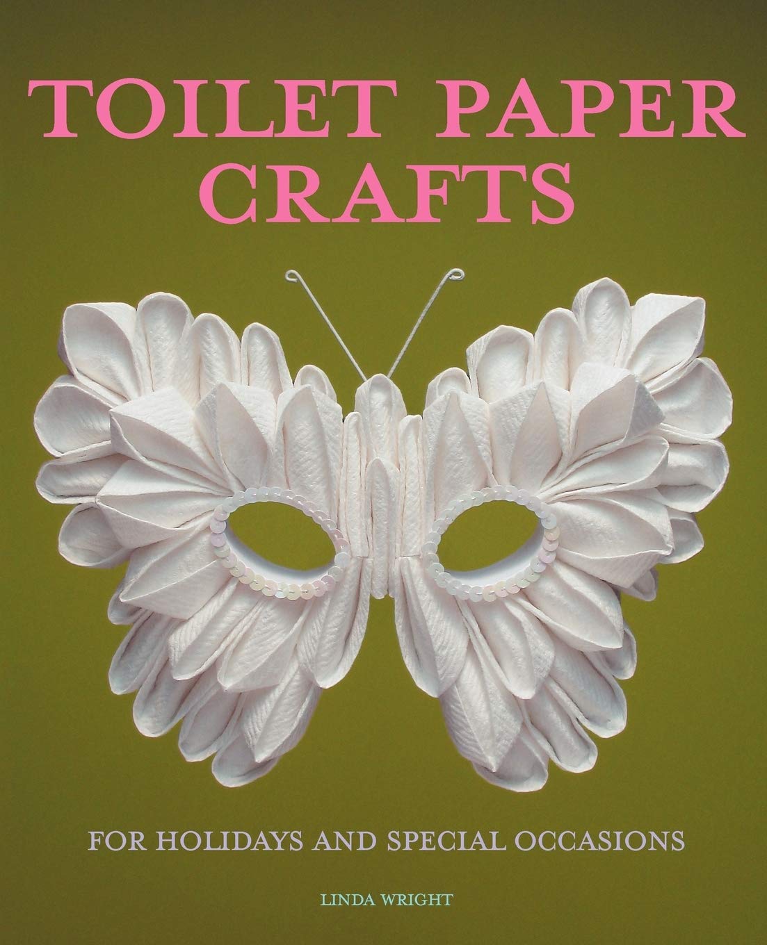 Toilet Paper Crafts for Holidays and Special Occasions: 60 Papercraft, Sewing, Origami and Kanzashi Projects,Used