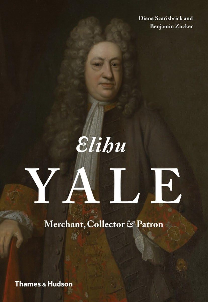 Elihu Yale: Merchant, Collector & Patron,Used