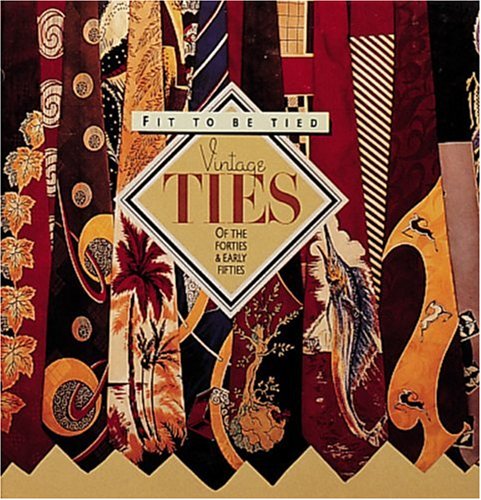 Fit to Be Tied: Vintage Ties of the Forties and Early Fifties (Recollectibles),Used
