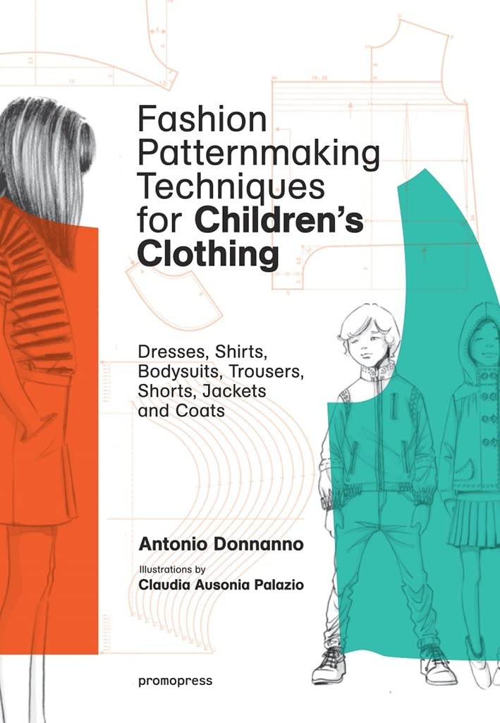Fashion Patternmaking Techniques for Children's Clothing: Dresses, Shirts, Bodysuits, Trousers, Jackets and Coats,Used