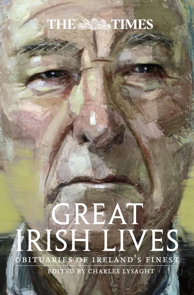 The Times Great Irish Lives: Obituaries of Irelands Finest,Used