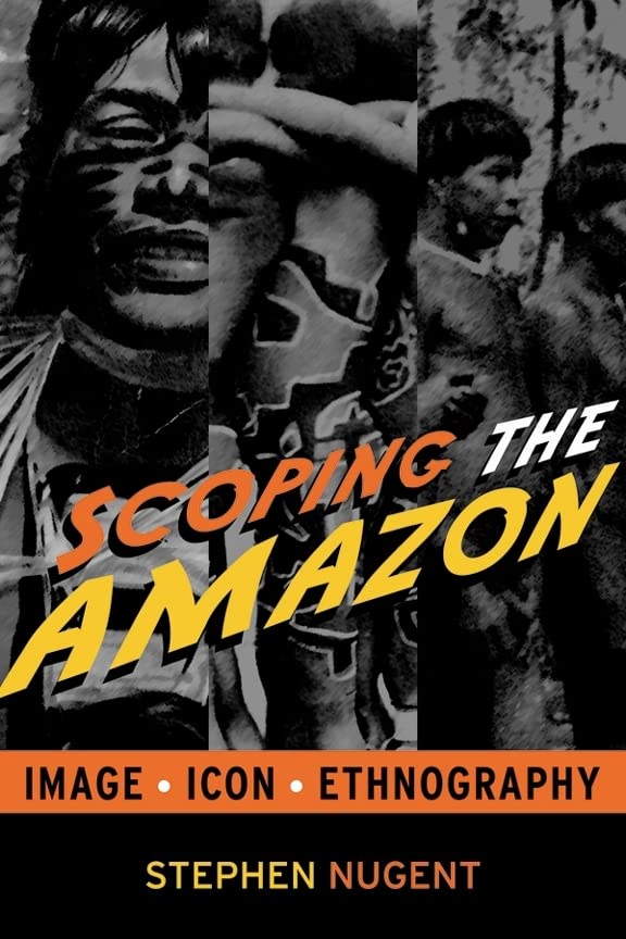 Scoping the Amazon: Image, Icon, and Ethnography,New