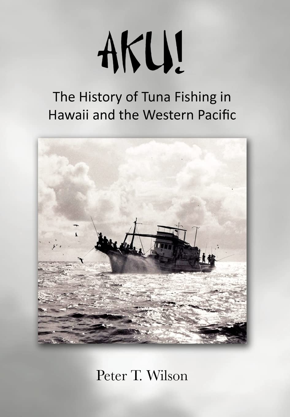 Aku! the History of Tuna Fishing in Hawaii and the Western Pacific,Used