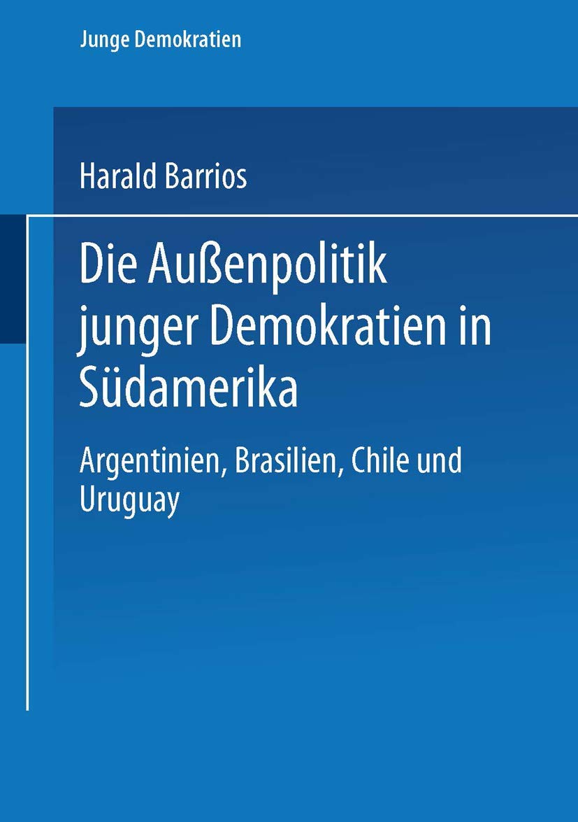 Die Auenpolitik junger Demokratien in Sdamerika: Argentinien, Brasilien, Chile und Uruguay (Junge Demokratien, 1) (German Editio,Used