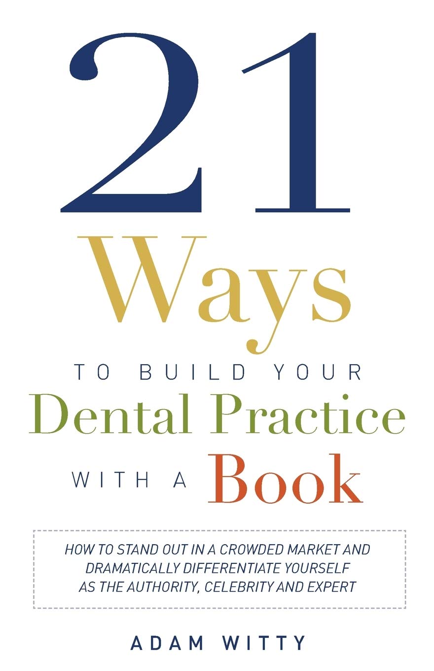 21 Ways to Build Your Dental Practice With a Book: How To Stand Out In A Crowded Market And Dramatically Differentiate Yourself ,Used