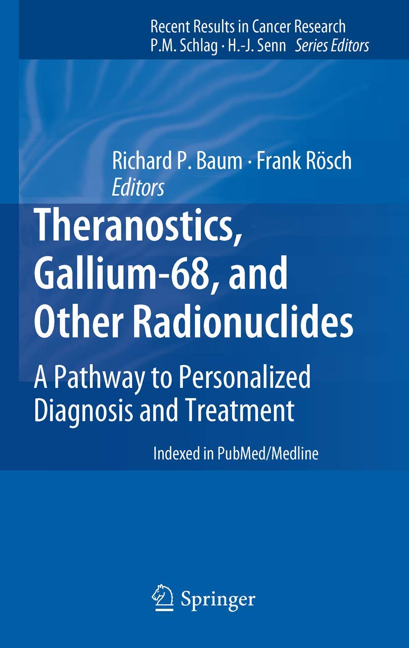 Theranostics, Gallium68, and Other Radionuclides: A Pathway to Personalized Diagnosis and Treatment (Recent Results in Cancer R,Used