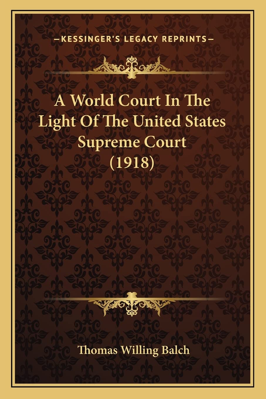 A World Court In The Light Of The United States Supreme Court (1918),Used