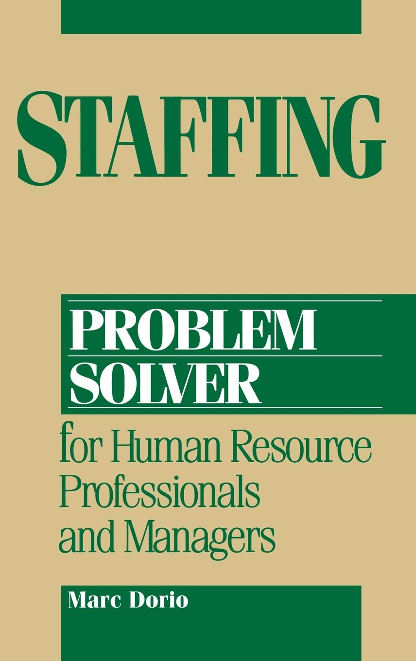 Staffing Problem Solver: For Human Resource Professionals And Managers,New