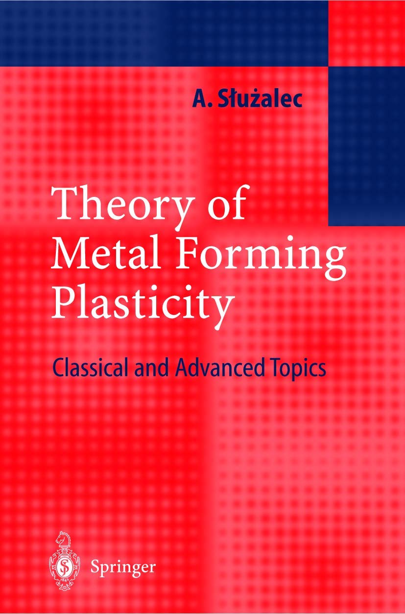 Theory of Metal Forming Plasticity: Classical and Advanced Topics,Used