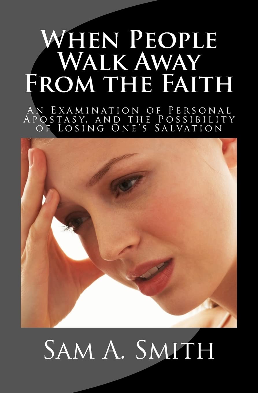 When People Walk Away From The Faith: An Examination Of Personal Apostasy, And The Possibility Of Losing One'S Salvation,Used