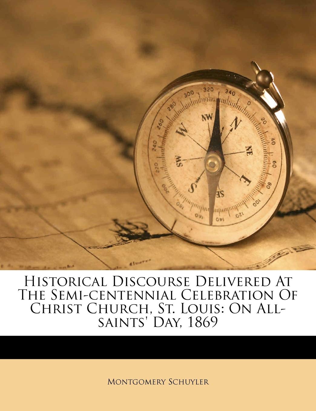 Historical Discourse Delivered at the SemiCentennial Celebration of Christ Church, St. Louis: On AllSaints' Day, 1869,New