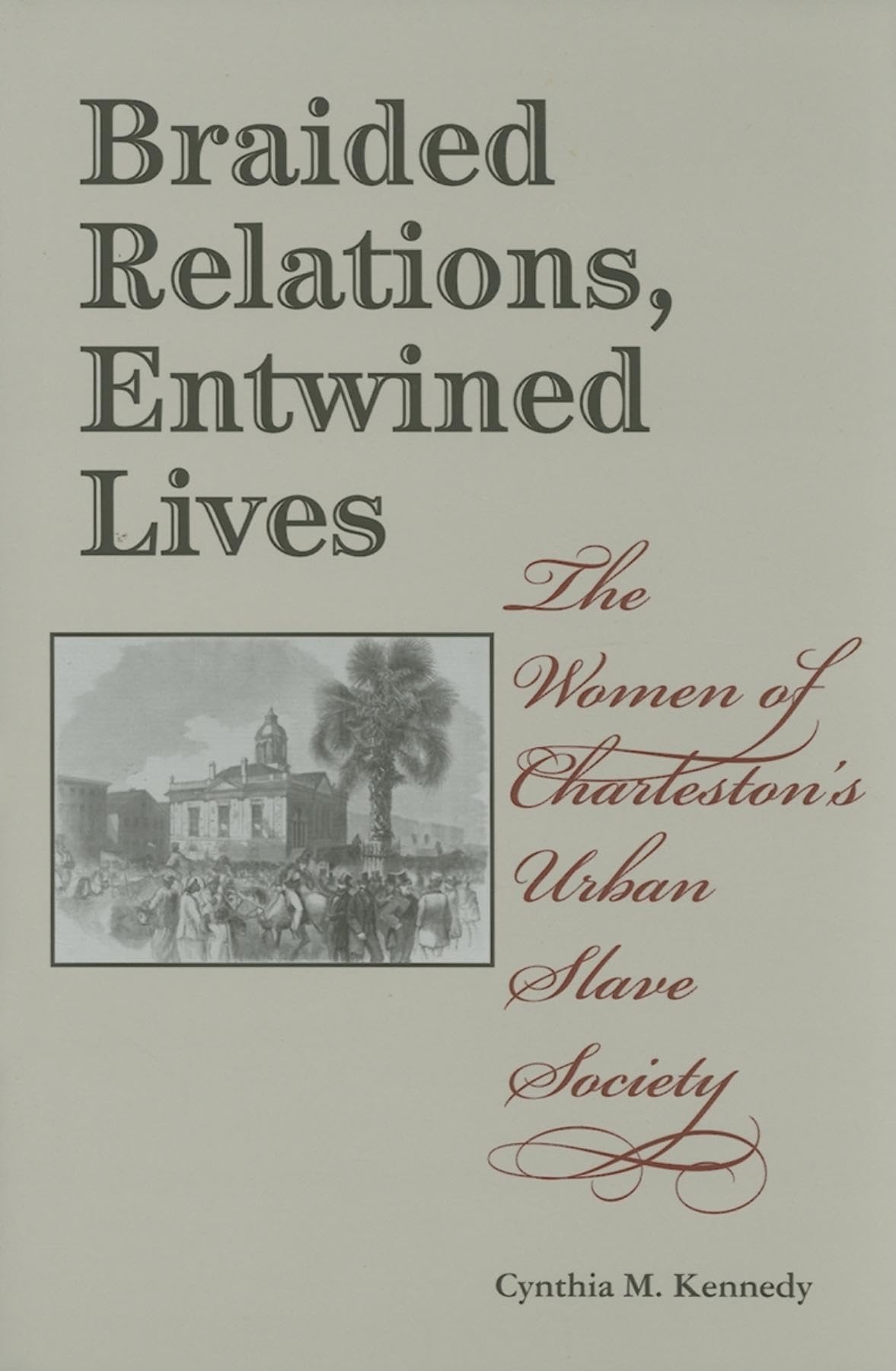 Braided Relations, Entwined Lives: The Women of Charleston's Urban Slave Society (Blacks in the Diaspora),New